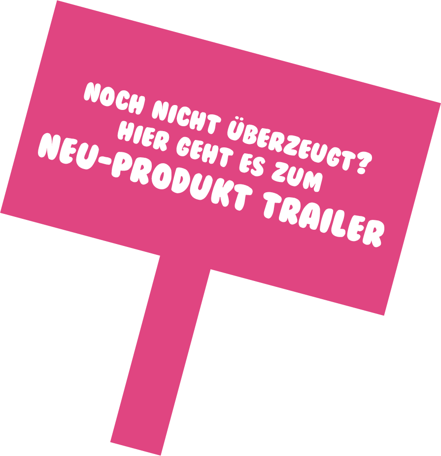 Hier gehts es zum Neu-Produkt Trailer